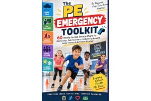 The PE Emergency Toolkit: 60 Ready-to-Use Lesson Plans for Rainy Days, Substitute Teachers, Limited Equipment, Large Classes, Schedule Changes & Extreme Weather