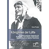 Königinnen der Lüfte: Biographien berühmter Fliegerinnen wie Elly Beinhorn, Hanna Reitsch, Amelia Earhart, Jacqueline Auriol 