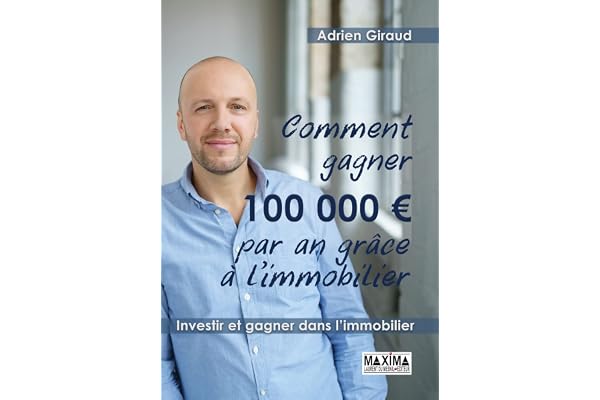 Comment gagner 100.000 euros par an grâce à l'immobilier !