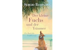 Der kleine Fuchs und der Träumer: Ein Buch für Großherzige