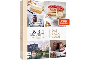 Wir in Bayern – Das Backbuch: 70 Lieblingsrezepte der TV-Konditor*innen – mit Profitipps rund ums Backen und Einblicken hinter die Kulissen