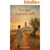 Lo que Aurora call&oacute;: Una novela de la posguerra espa&ntilde;ola