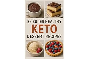 33 Super Healthy Keto Dessert Recipes: Easy Low-Carb, Sugar-Free Treats for Weight Loss & Keto Diet: Indulgent & Guilt-Free Keto-Friendly Desserts ... Instructions for Beginners & Advanced Bakers