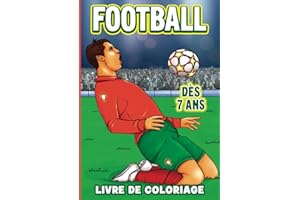 FOOTBALL : Livre de Coloriage: Cahier de Coloriage de Foot pour Enfants dès 7 ans - Colorie les entrainements sur le foot - Découvre des Matchs de Football Magnifiques et Réalistes