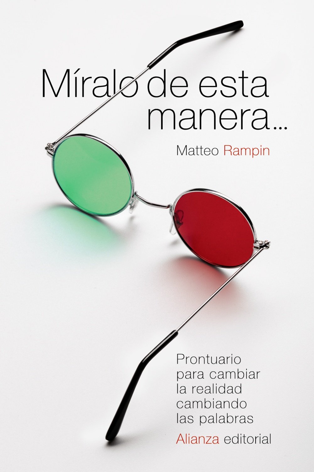 Míralo de esta manera...: Prontuario para cambiar la realidad cambiando las palabras