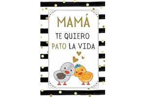 MAMA TE QUIERO PATO LA VIDA: Regalos Dia del MADRE Originales , Perfecto para tomar notas, Escribir Pensamientos, Recetas , Diario o Agenda , CUADERNO 6" X 9". 100 Pgs