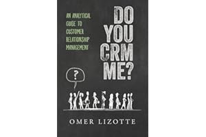 Do you CRM me?: An Analytical Guide to Customer Relationship Management