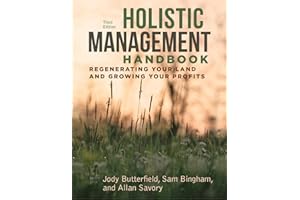 Holistic Management Handbook, Third Edition: Regenerating Your Land and Growing Your Profits