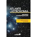 Atlante di astronomia. Guida pratica all'osservazione del cielo