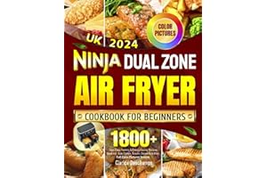 Ninja Dual Zone Air Fryer Cookbook for Beginners UK 2024: 1800+ Days Easy, Yummy & Energy-Saving Recipes Book incl. Side Dishes, Snacks, Desserts & More | Full Color Pictures Version