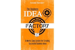 The Business Idea Factory: A World-Class System for Creating Successful Business Ideas (Magic of Public Speaking)