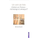 Un vent de folie : L'éolien en France : mensonge et arnaque ?