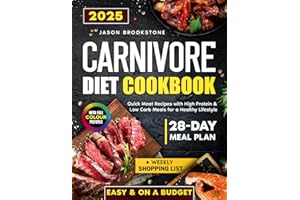 Carnivore Diet Cookbook: Quick, Easy & Juicy Meat Recipes on a Budget with High Protein & Low Carb Meals, 28-Day Meal Plan, Weekly Shopping List, and Full-Color Photos for a Healthy Lifestyle