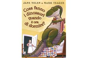 Cosa fanno i dinosauri quando è ora di dormire? Ediz. illustrata