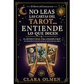 NO LEAS LAS CARTAS DEL TAROT...ENTIENDE LO QUE DICEN: El método visual para interpretar el tarot sin memorizar significados n