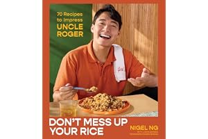 Don't Mess Up Your Rice: 70 Recipes to Impress Uncle Roger (A Cookbook)