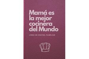 Mamá es la Mejor Cocinera del Mundo | Libro de Cocina Familiar: Cuaderno de recetas para escribir tus propios platos familiares, trucos, ingredientes ... abuelas y mujeres que les gusta cocinar.