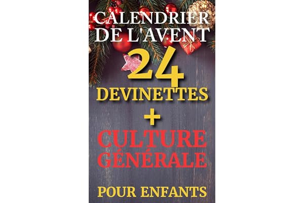 Calendrier de l'Avent Devinettes Et Culture Générale: 24 Énigmes & Faits Ludiques pour Émerveiller le Père Noël, Partager la Magie de Noël en Famille, ... et Favoriser leur Développement Personnel.