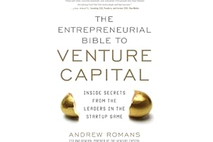 THE ENTREPRENEURIAL BIBLE TO VENTURE CAPITAL: Inside Secrets from the Leaders in the Startup Game (BUSINESS BOOKS)