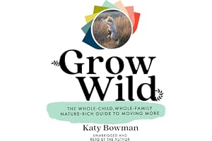 Grow Wild: The Whole-Child, Whole-Family, Nature-Rich Guide to Moving More