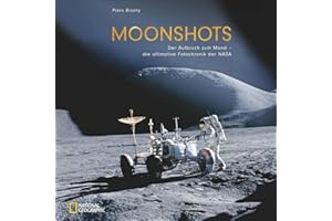 Moonshots: Aufbruch zum Mond. Die ultimative Foto-Chronik der NASA. Einmalige Aufnahmen der großformatigen Hasselblad Kameras.: Der Aufbruch zum Mond - die ultimative Fotochronik der NASA