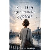 EL D&Iacute;A QUE DEJ&Eacute; DE ESPERAR (Colecci&oacute;n Emocional)