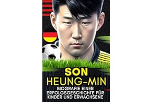 Son heung-min: Biografie einer Erfolgsgeschichte für Kinder und Erwachsene (Kleine Erfolgsgeschichten in deutscher Sprache)
