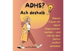 ADHS? Ach deshalb …: Warum Frauen oft falsch diagnostiziert werden – und wie du dein Gehirn endlich verstehst