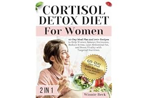 Cortisol Detox Diet for Women: 60-Day Meal Plan and 240+ Recipes to Help Women Balance Hormones, Reduce Stress, Lose Abdominal Fat, and Boost Vitality with Targeted Nutrition.