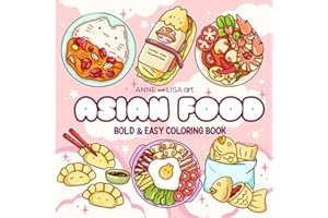 Asian Food Coloring Book: Bold and Easy Designs For Relaxation Featuring a Variety of Foods, Drinks, and Desserts For Adults, Kids, and Asian Culture Lovers