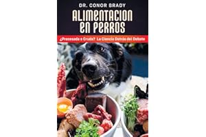 ALIMENTACIÓN EN PERROS: ¿Procesada o Cruda? La Ciencia Detrás del Debate Spanish edition