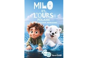 MILO ET L'OURS POLAIRE, DE NOUVEAUX HORIZONS: Livre pour enfant : un petit garçon voyage avec ses pierres magiques et rencontre un ours qui rêve ... Idéal pour les enfants de 6 à 10 ans.
