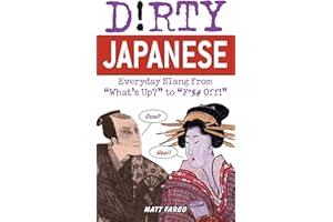 Dirty Japanese: Everyday Slang: Everyday Slang from 'What's Up? to 'F*%# Off (Slang Language Books)