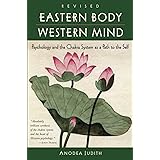Eastern Body, Western Mind: Psychology and the Chakra System As a Path to the Self
