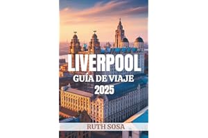 LIVERPOOL GUÍA DE VIAJE 2025: Experimente unas fantásticas vacaciones turísticas con atracciones secundarias inolvidables en la ciudad inglesa de Mersey