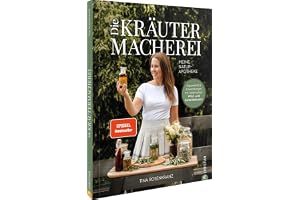 Die Kräutermacherei. Meine Naturapotheke.: Hausmittel & Anwendungen mit heimischen Wild- und Gartenkräutern