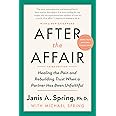 After the Affair: Healing the Pain and Rebuilding Trust When a Partner Has Been Unfaithful