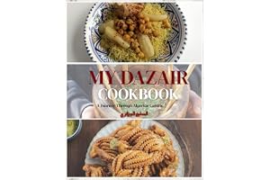 MY Dazair Cookbook: A Journey Through Algerian Cuisine – Heritage Recipes from the Maghreb, Kabyle, Chaoui, and Saharan Tradi