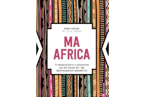 Ma Africa. Das Kochbuch. 75 authentische Rezepte & Geschichten aus den Küchen afrikanischer Großmütter. Genießen Sie traditionelle afrikanische ... ... Küchen ost- und südafrikanischer Großmütter