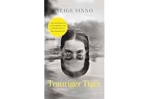 Trauriger Tiger: »Ein erschütternd eindringliches und wichtiges Buch.« Elke Heidenreich | Die literarische Sensation aus Frankreich, ausgezeichnet mit sechs Literaturpreisen
