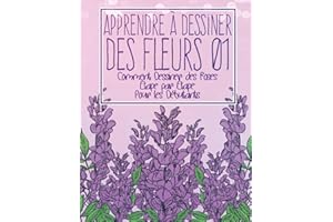 Apprendre à dessiner des fleurs 01: Comment dessiner des roses étape par étape pour les débutants: Dessiner des fleurs plantes lys tulipes, roses de ... - Cadeau de Noël et de rentrée scolaire