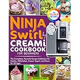 Ninja Swirl by Creami Cookbook for Beginners: The Complete, Flavorful Recipe Collection for Gelato, Milkshakes, Frozen Yogurt