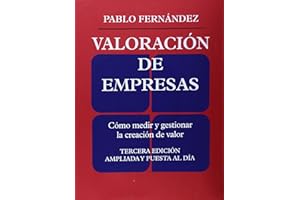Valoración de empresas: Cómo medir y gestionar la creacion de valor. Tercera edición ampliada y puesta al día (FINANZAS Y CONTABILIDAD)