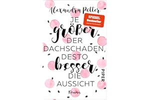 Je größer der Dachschaden, desto besser die Aussicht: Roman | Warmherziger und herrlich witziger Bestseller für Frauen über das Älterwerden und Jungbleiben