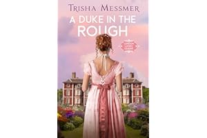 A Duke In The Rough: A Regency Era Romance: 1 (London Ladies' League)