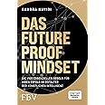 Das Future-Proof-Mindset: Die vier essenziellen Regeln für Ihren Erfolg im Zeitalter der Künstlichen Intelligenz