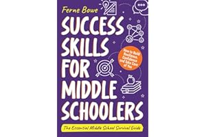 Success Skills for Middle Schoolers: How to Build Resilience, Confidence and Take Care of You. The Essential Middle School Survival Guide (Essential Life Skills for Teens, Band 5)