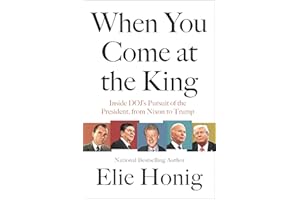 When You Come at the King: Inside DOJ's Pursuit of the President, from Nixon to Trump