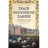 Ha&ccedil;lı Seferleri Tarihi: Selahaddin Eyy&uuml;bi ve Kud&uuml;s'&uuml;n Fethi