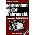 Verbrechen an der Wehrmacht Teil 1 und 2: Kriegsgreuel der Roten Armee: Zwei Bücher in einem Band: Kriegsgreuel der Roten Arm